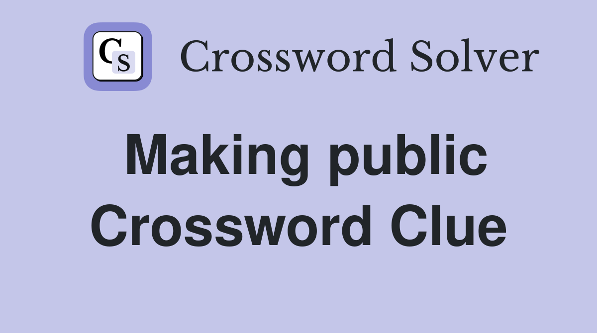 Making public Crossword Clue