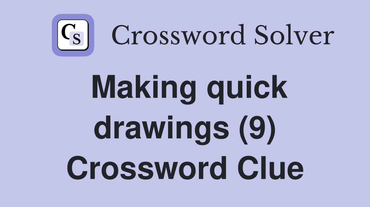 Making quick drawings (9) Crossword Clue