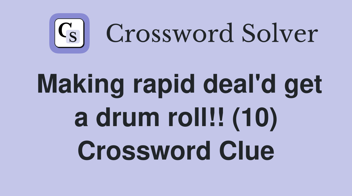Making rapid deal'd get a drum roll!! (10) Crossword Clue