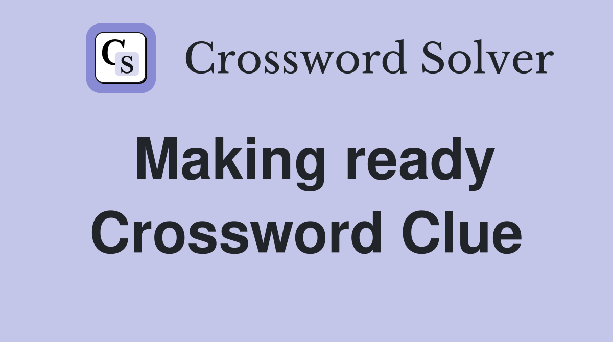 Making ready Crossword Clue