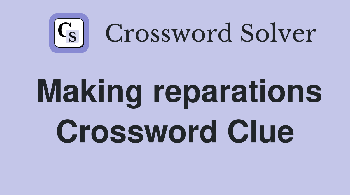 Making reparations Crossword Clue