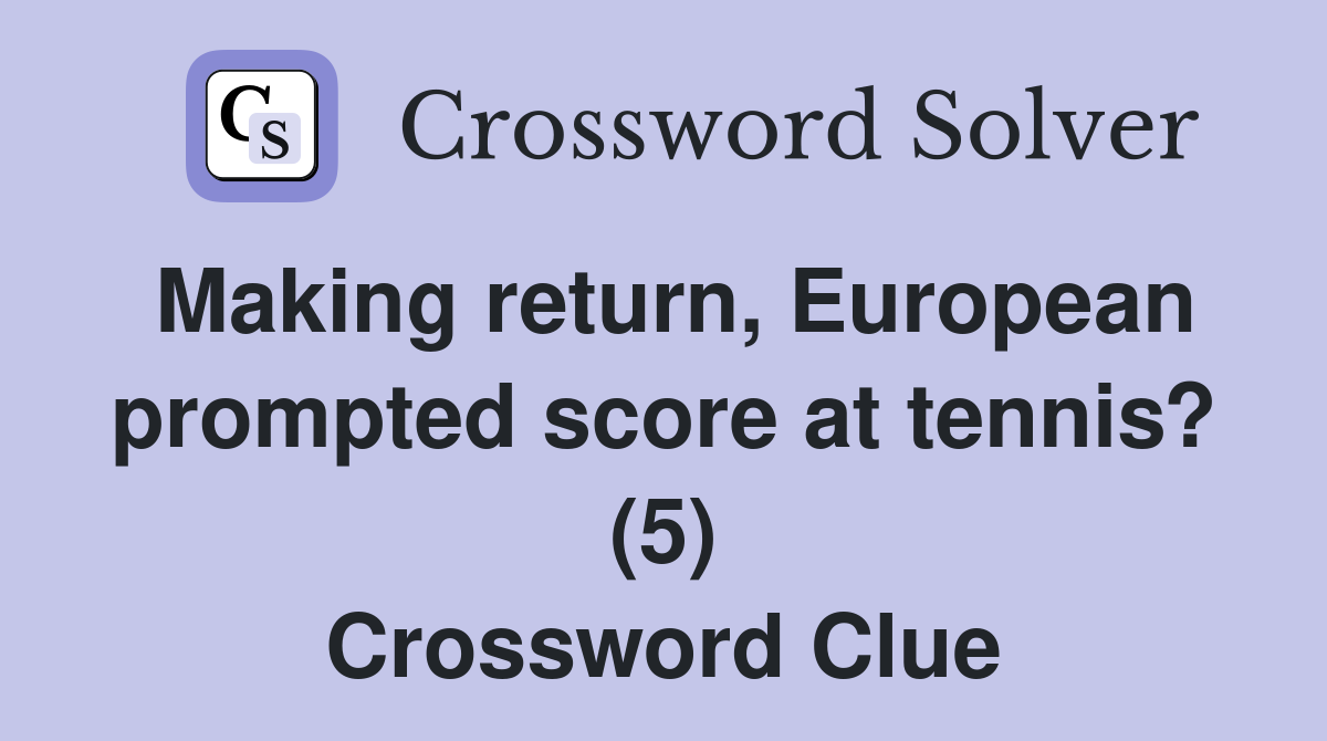 Making return, European prompted score at tennis? (5) Crossword Clue