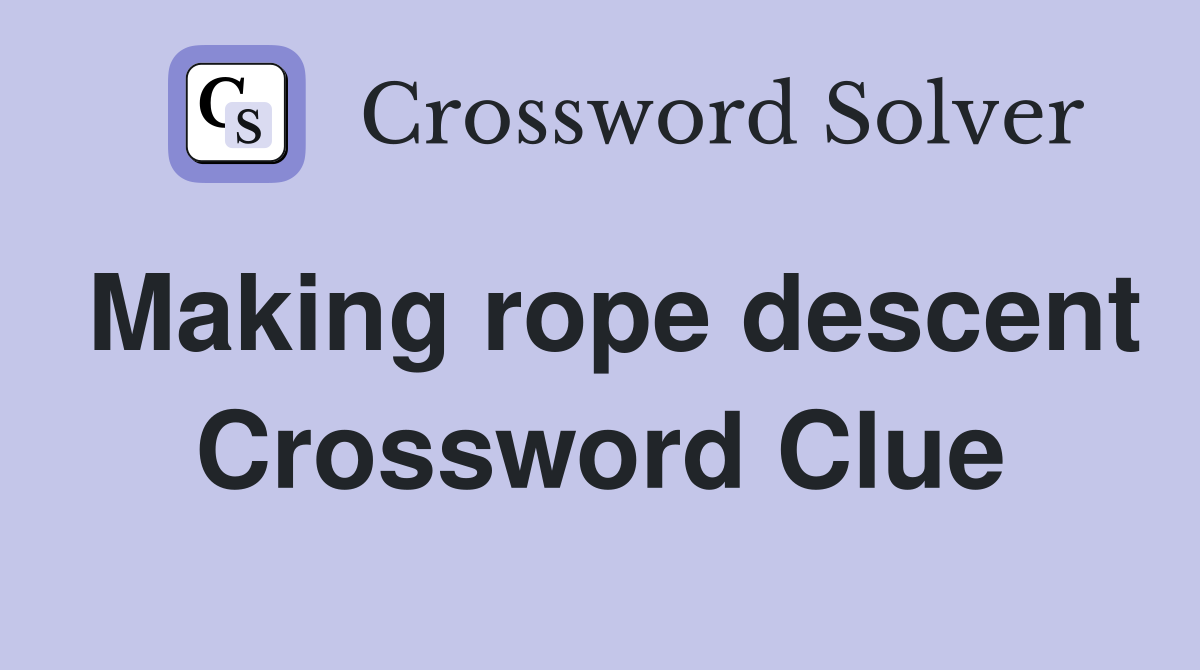 Making rope descent Crossword Clue