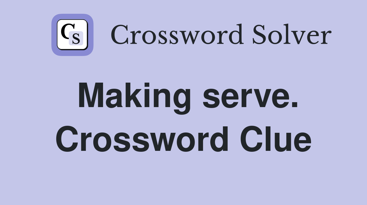 Making serve. Crossword Clue