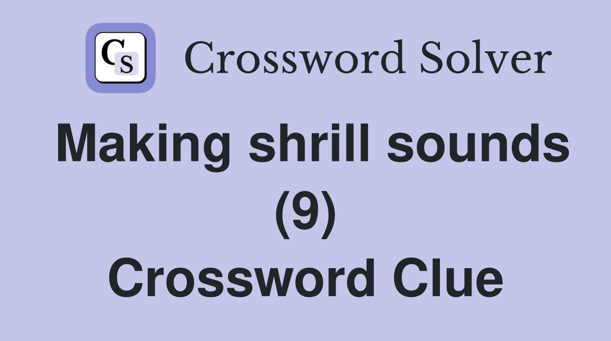 Making shrill sounds (9) Crossword Clue