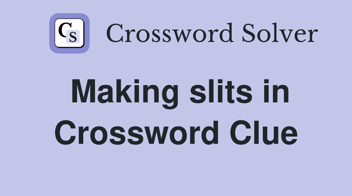Making slits in Crossword Clue