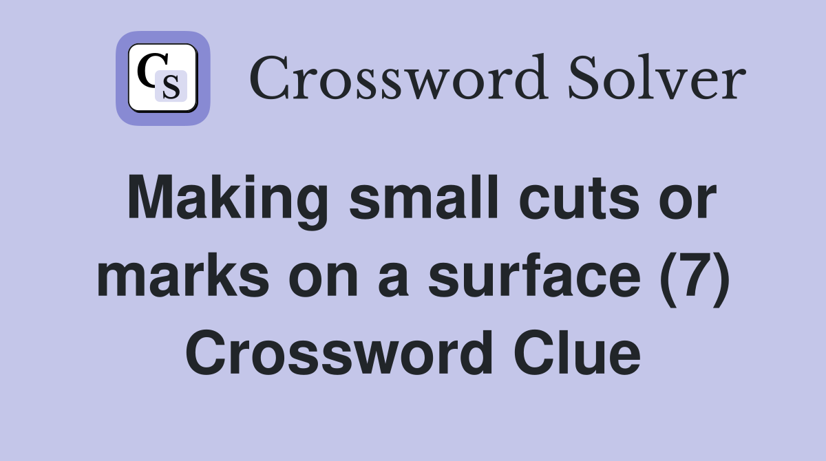 Making small cuts or marks on a surface (7) Crossword Clue