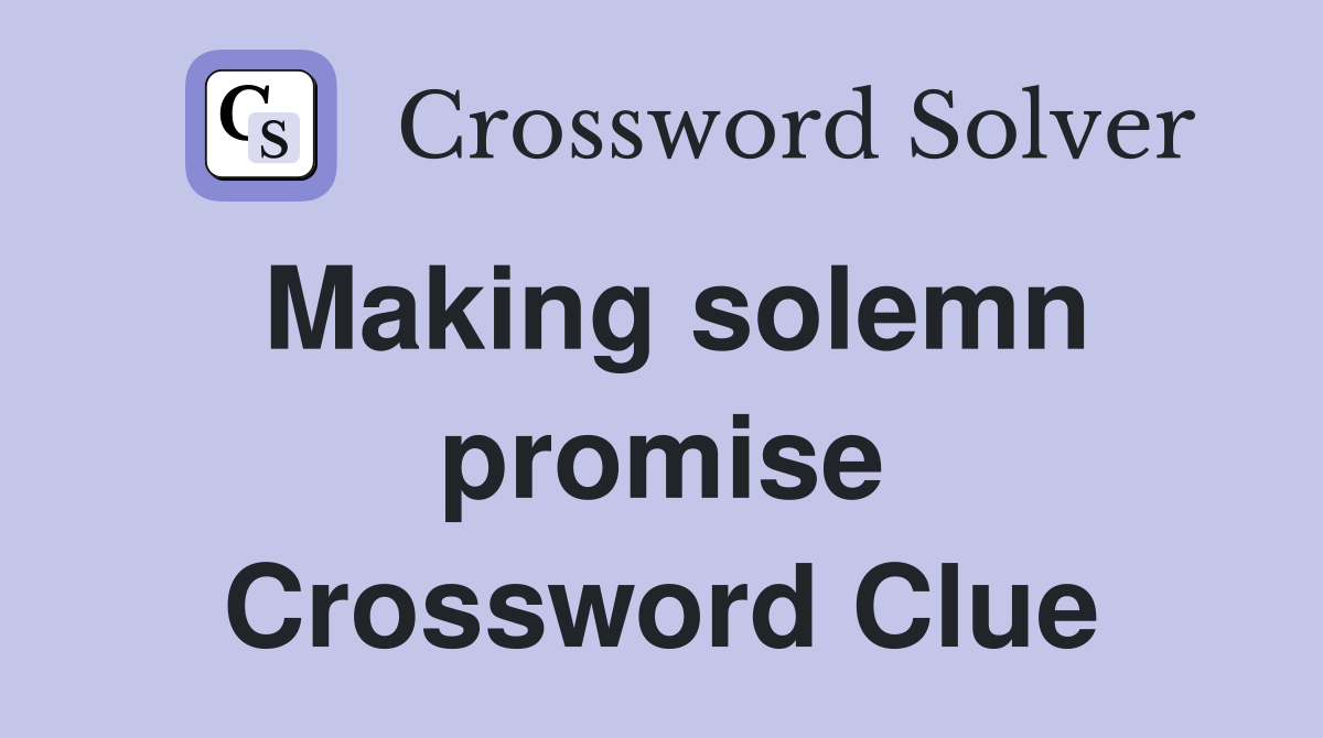 Making solemn promise Crossword Clue