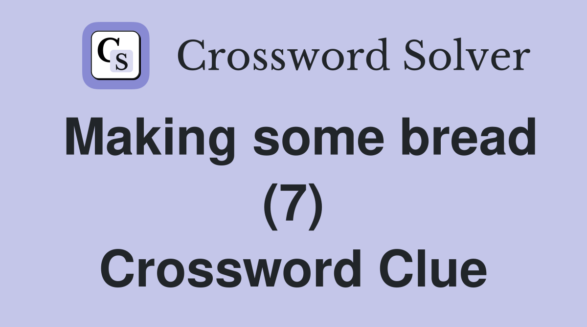 Making some bread (7) Crossword Clue