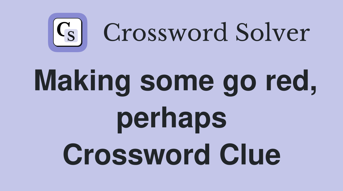 Making some go red, perhaps Crossword Clue
