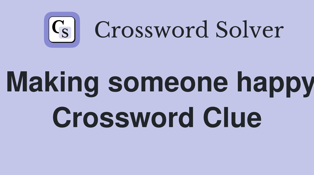 Making someone happy Crossword Clue