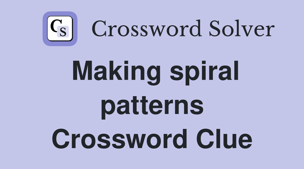 Making spiral patterns Crossword Clue