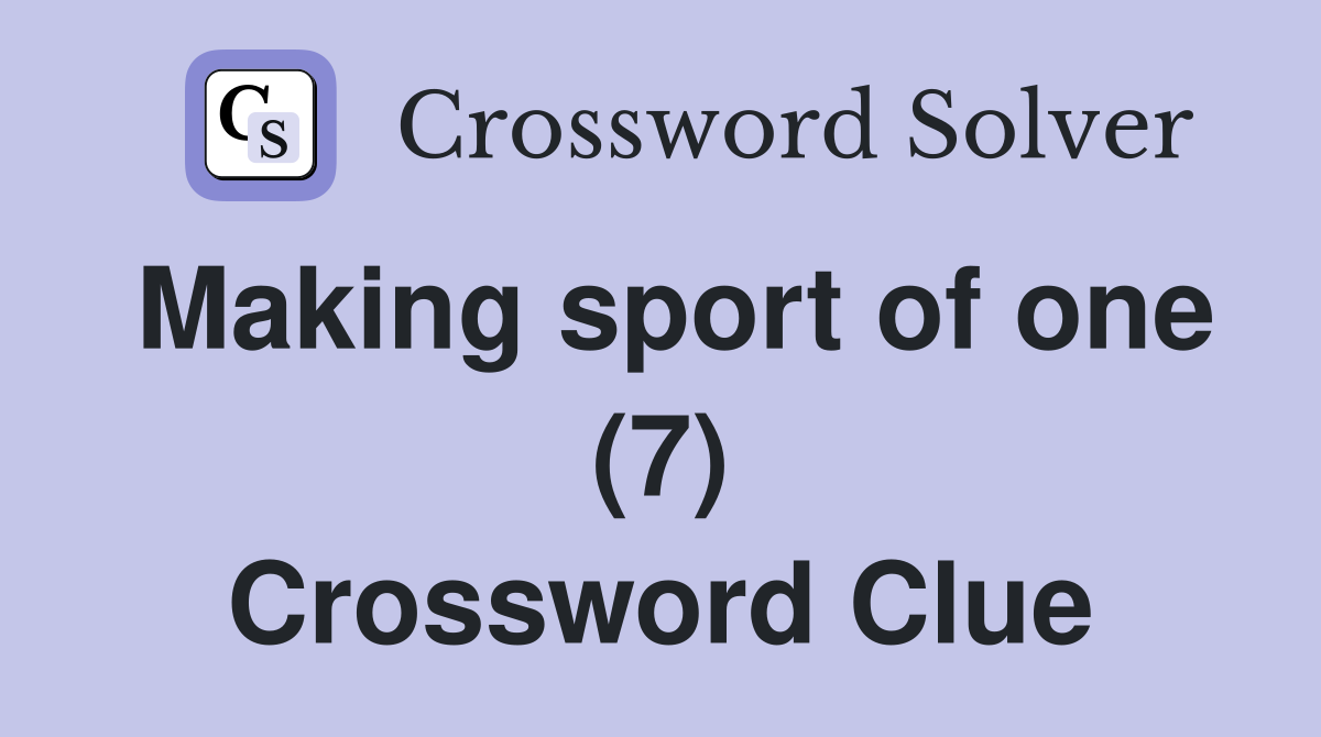 Making sport of one (7) Crossword Clue
