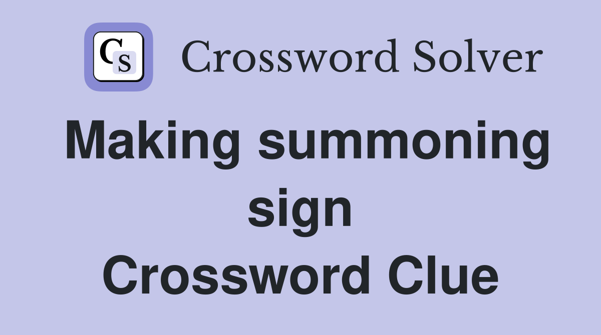 Making summoning sign Crossword Clue