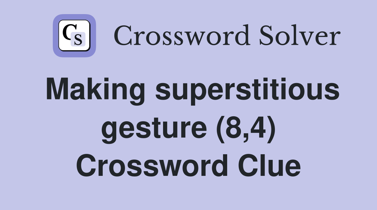 Making superstitious gesture (8,4) Crossword Clue