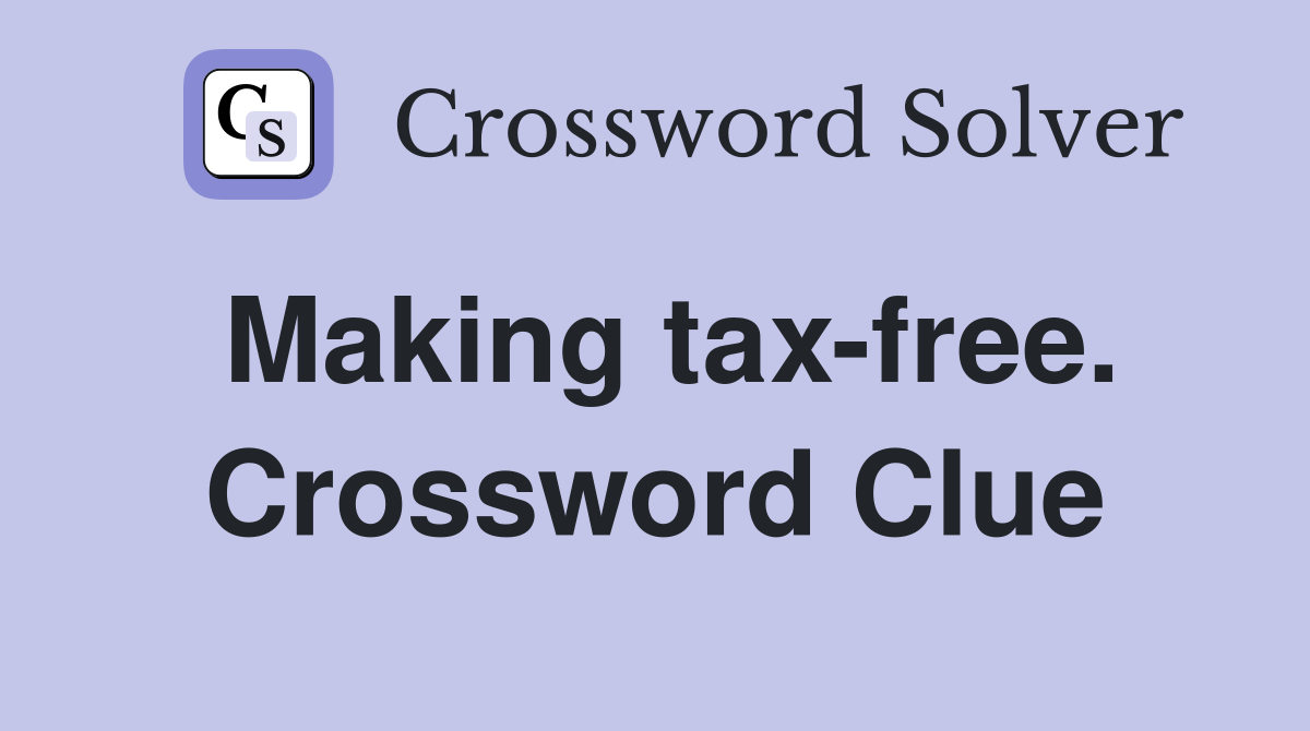 Making tax-free. Crossword Clue