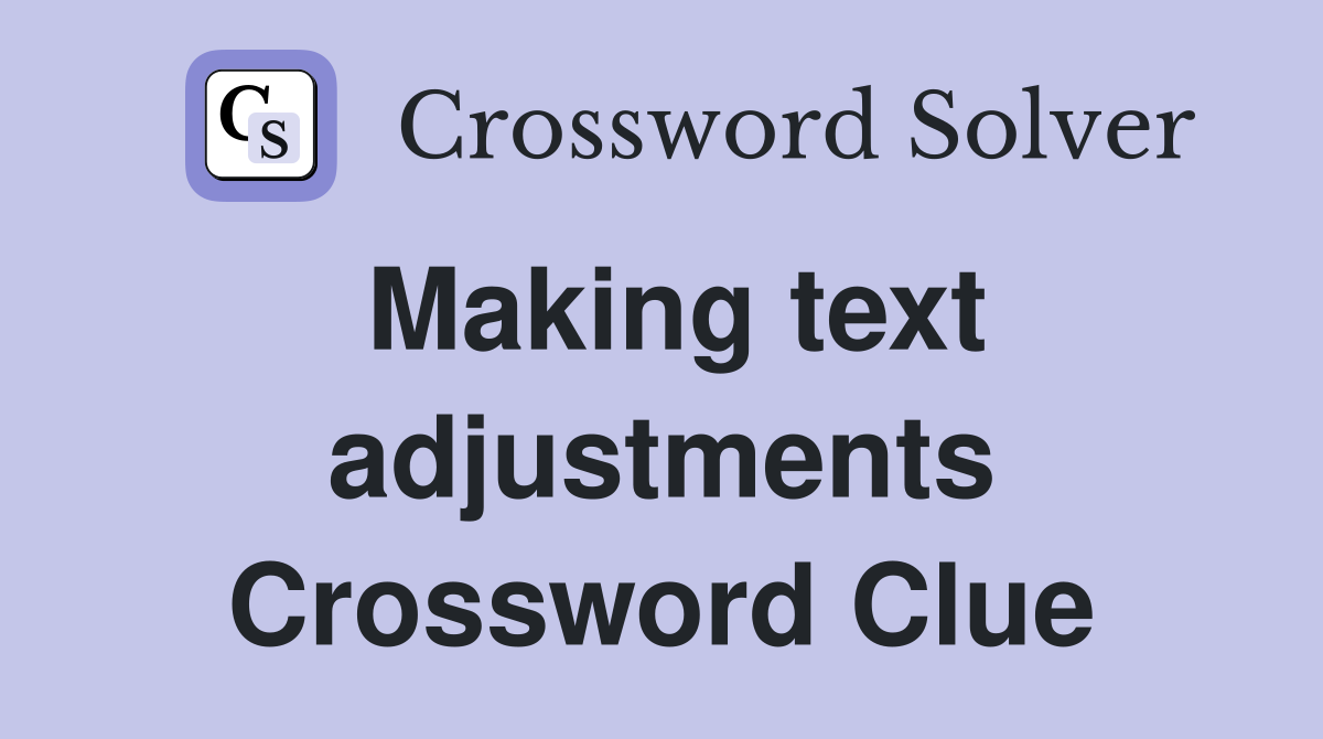 Making text adjustments Crossword Clue