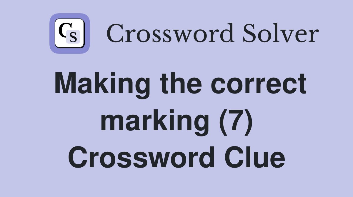 Making the correct marking (7) Crossword Clue