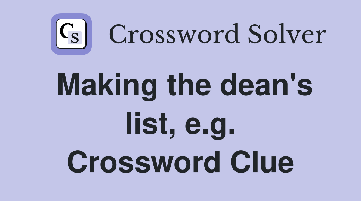 Making the dean's list, e.g. Crossword Clue