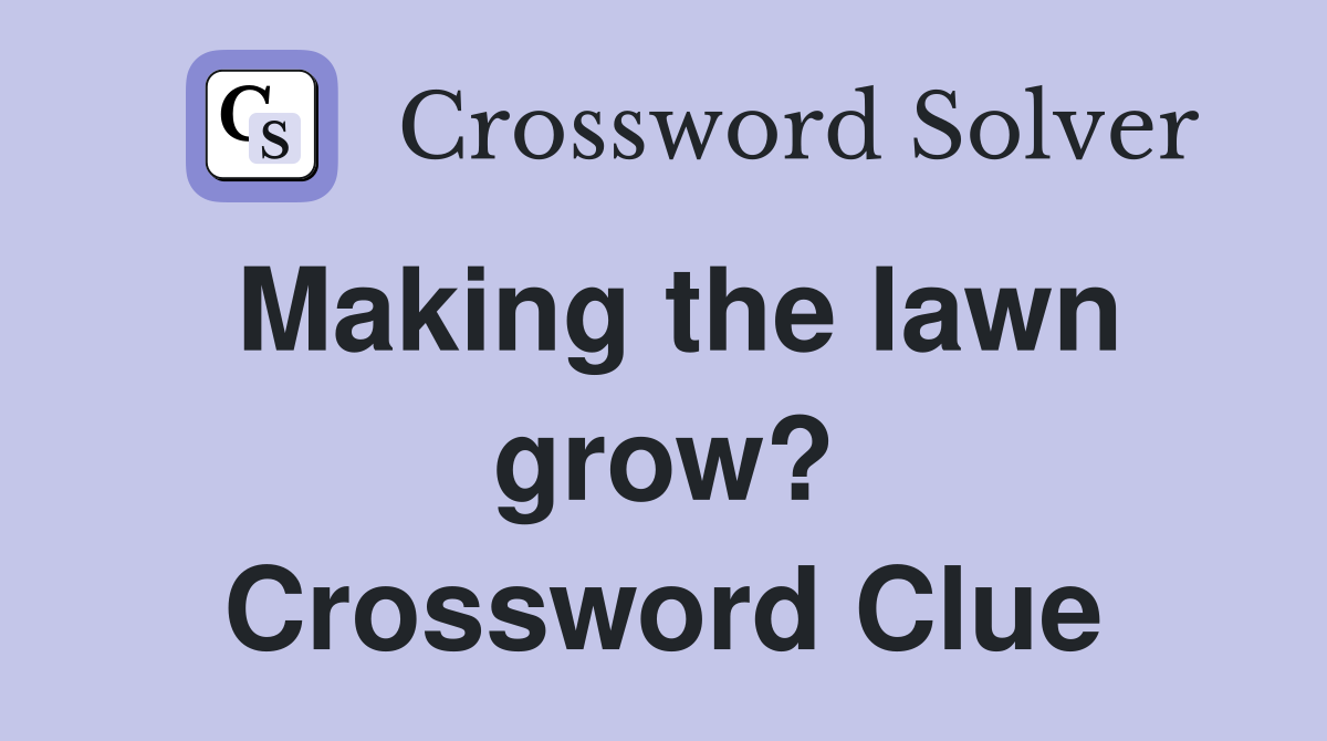 Making the lawn grow? Crossword Clue