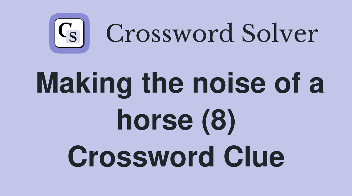 Making the noise of a horse (8) Crossword Clue