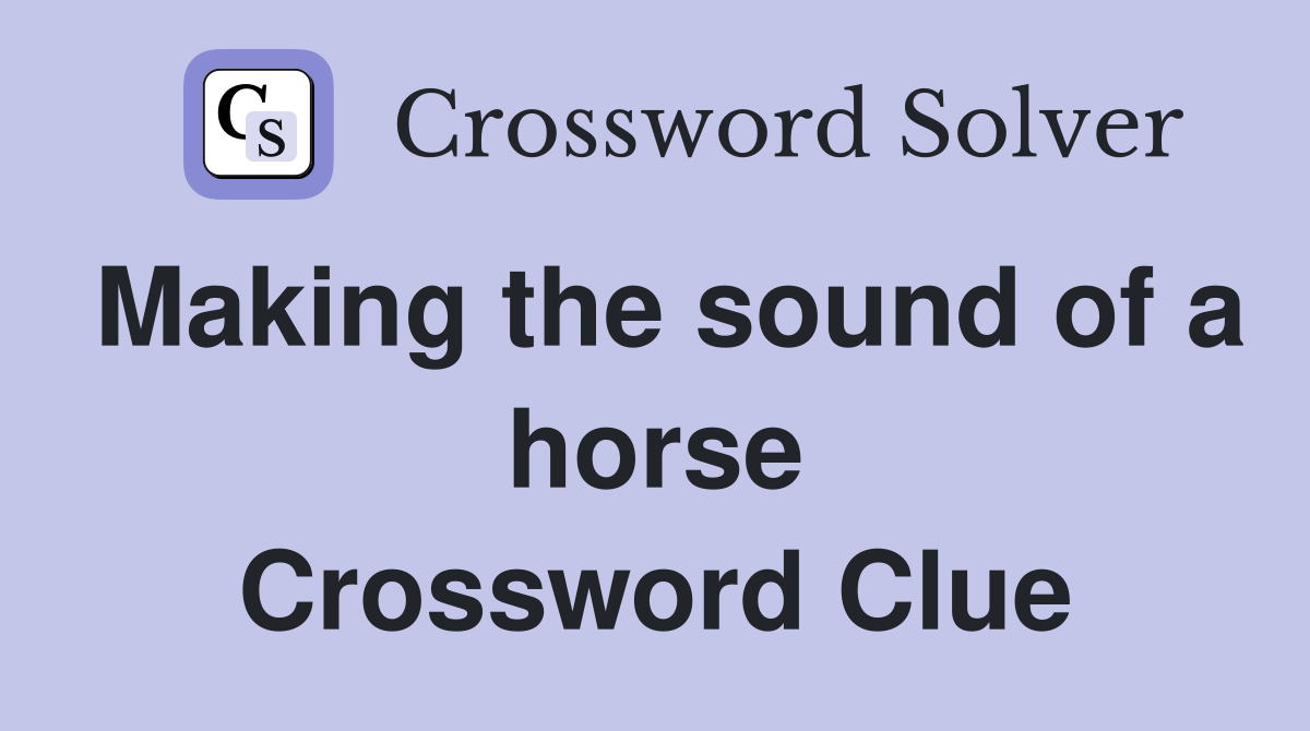 Making the sound of a horse Crossword Clue