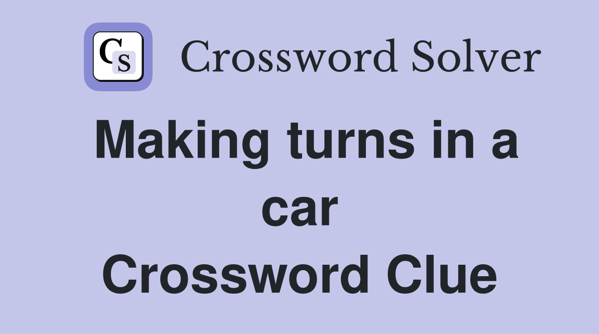 Making turns in a car Crossword Clue