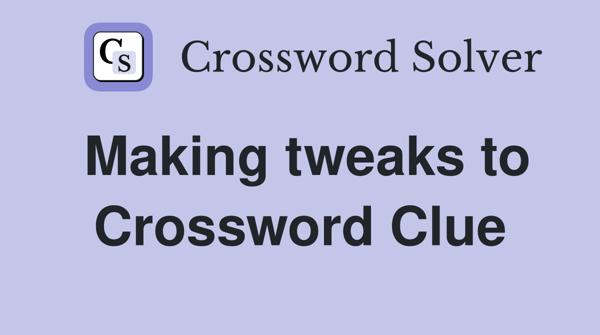 Making tweaks to Crossword Clue