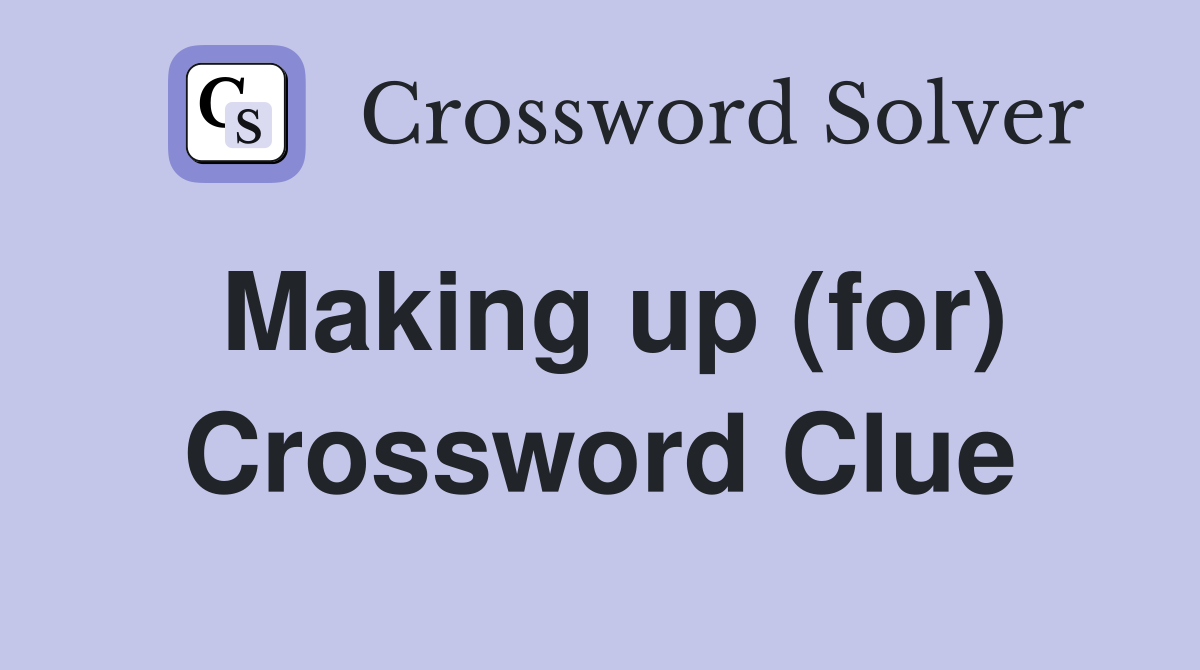 Making up (for) Crossword Clue