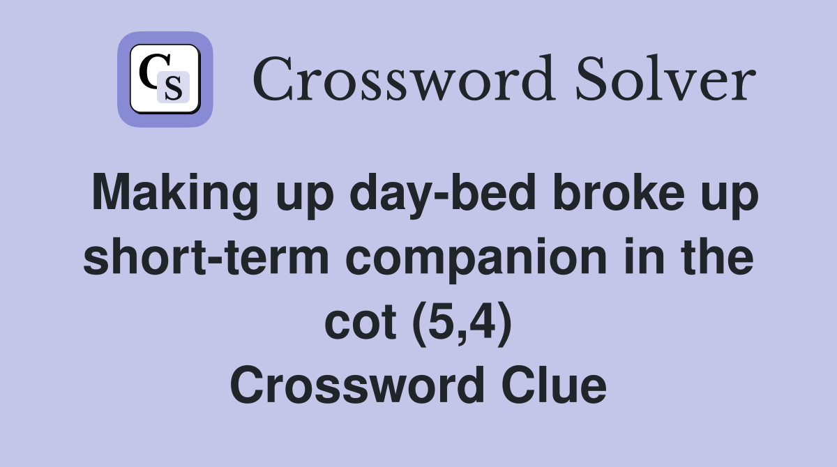 Making up day-bed broke up short-term companion in the cot (5,4) Crossword Clue