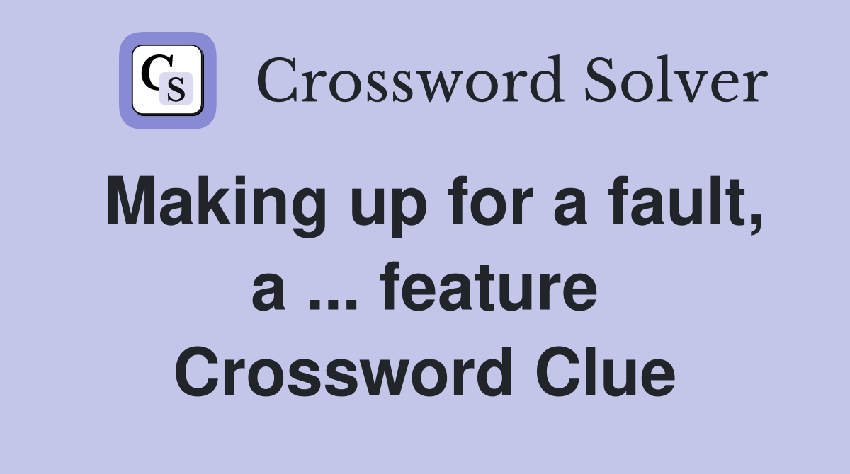 Making up for a fault, a ... feature Crossword Clue