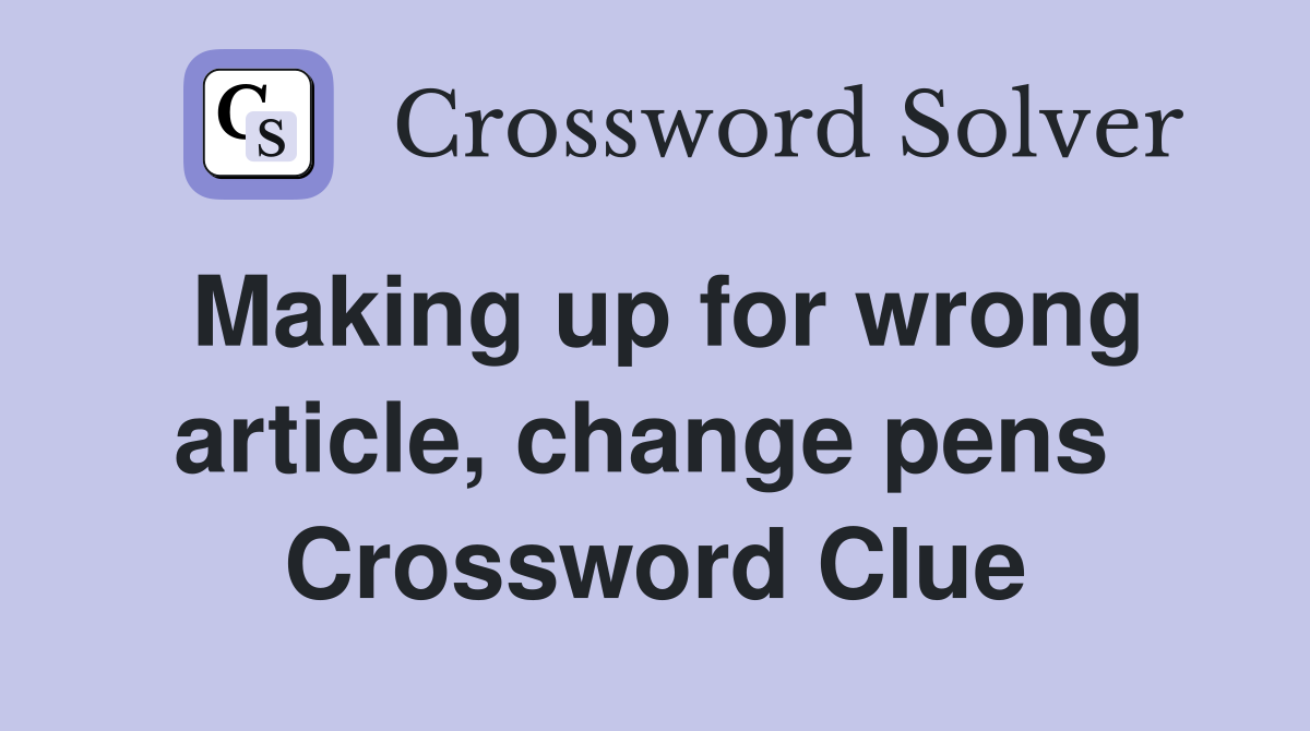 Making up for wrong article, change pens  Crossword Clue
