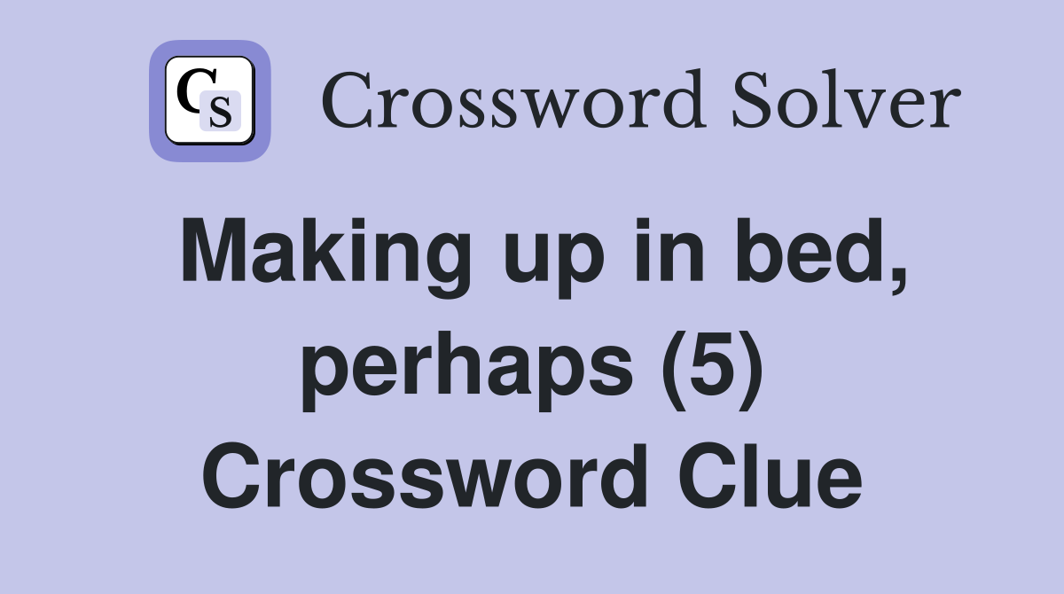 Making up in bed, perhaps (5) Crossword Clue