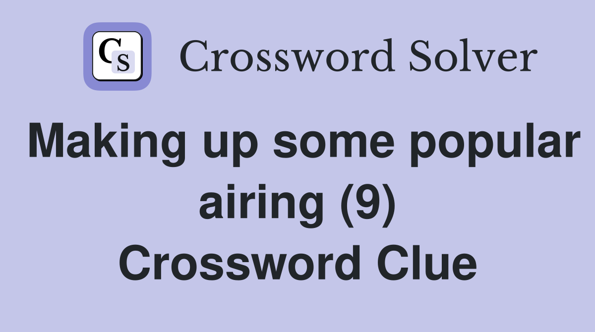 Making up some popular airing (9) Crossword Clue