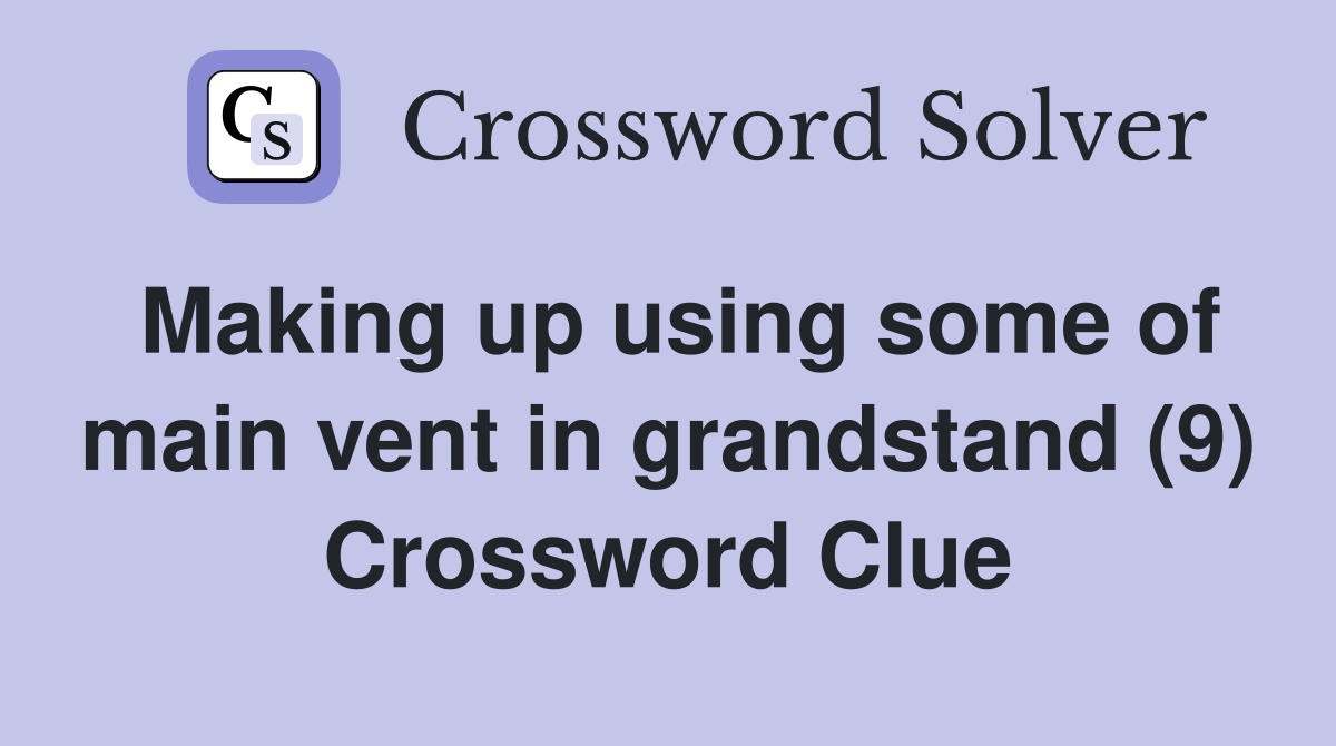 Making up using some of main vent in grandstand (9) Crossword Clue
