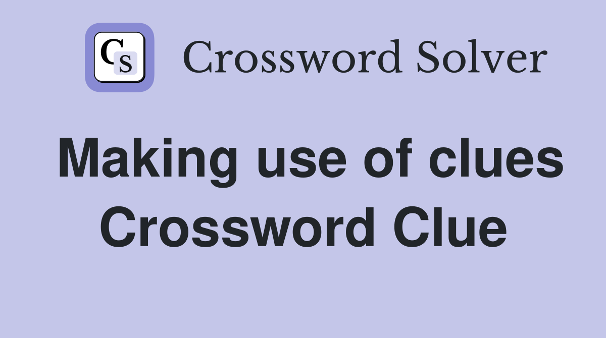 Making use of clues Crossword Clue