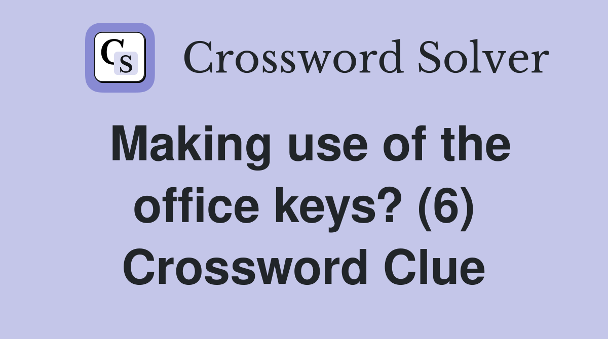 Making use of the office keys? (6) Crossword Clue