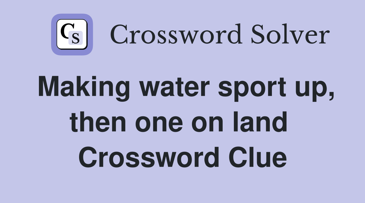 Making water sport up, then one on land  Crossword Clue