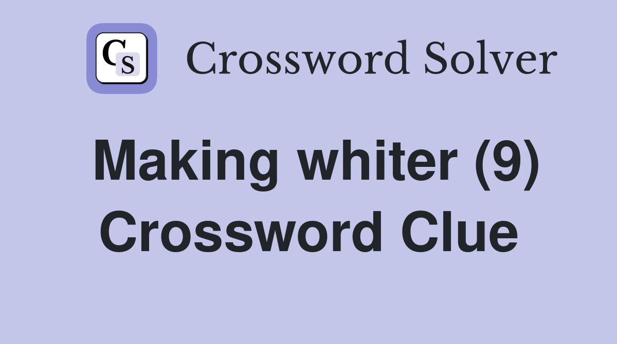 Making whiter (9) Crossword Clue