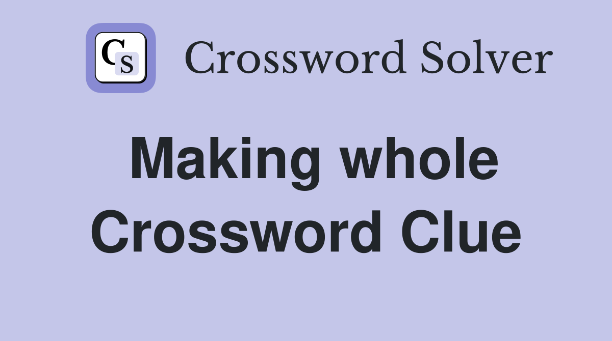 Making whole Crossword Clue
