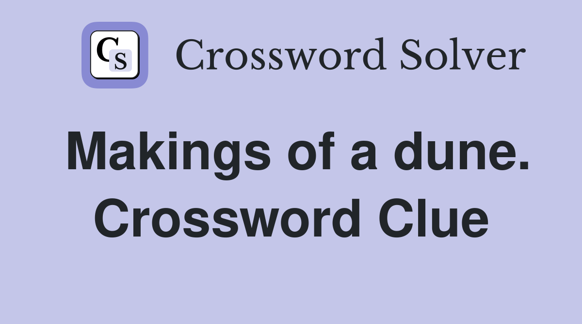 Makings of a dune. Crossword Clue
