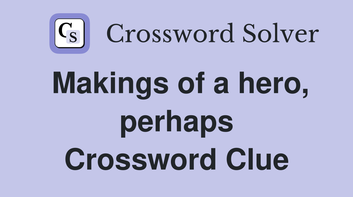 Makings of a hero, perhaps Crossword Clue