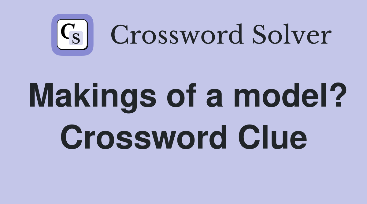 Makings of a model? Crossword Clue