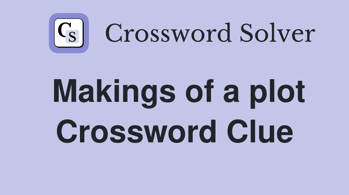 Makings of a plot Crossword Clue