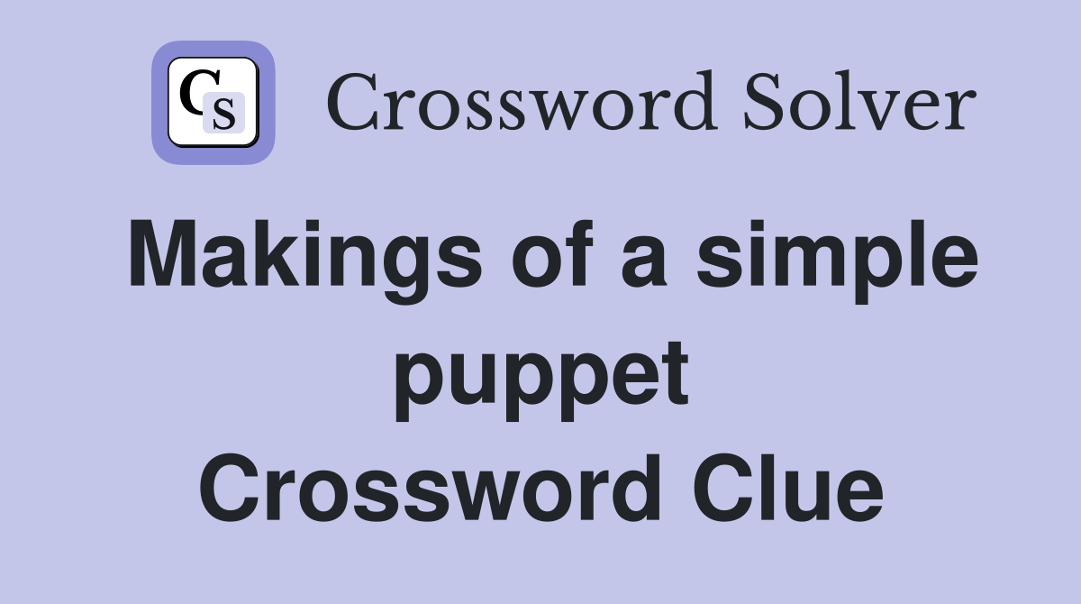 Makings of a simple puppet Crossword Clue