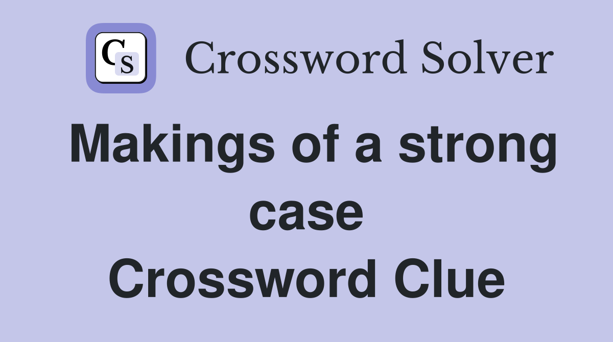 Makings of a strong case Crossword Clue