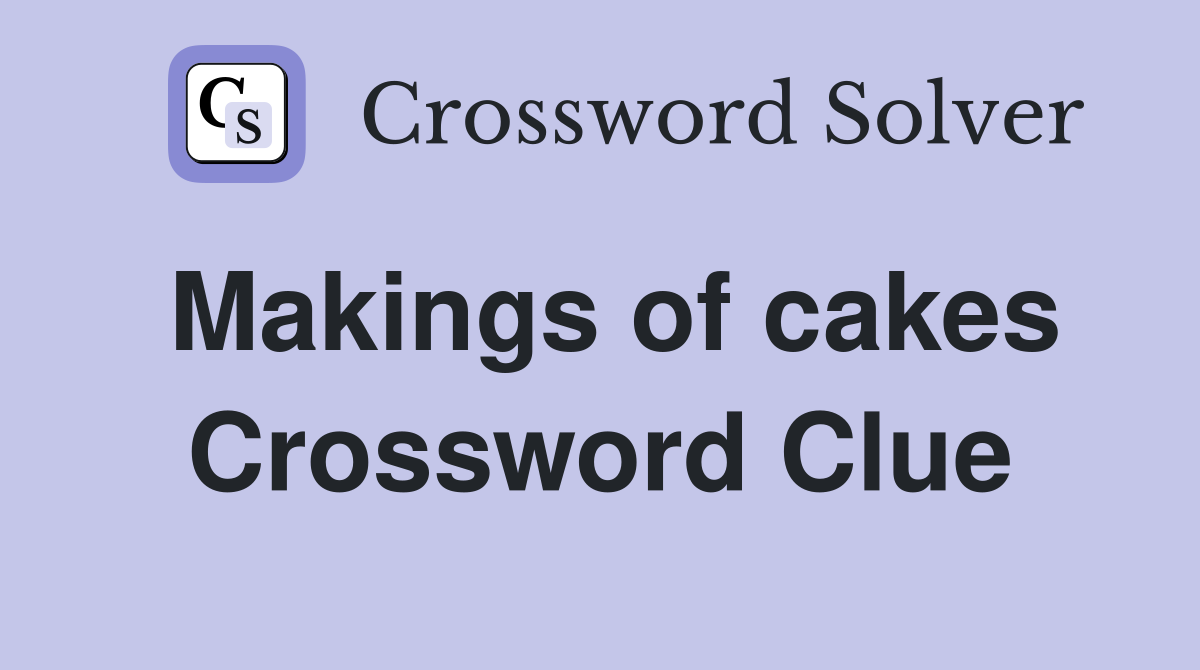 Makings of cakes Crossword Clue