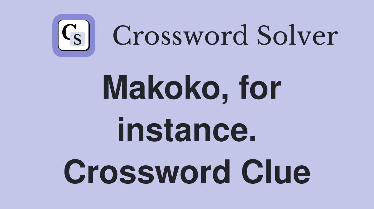 Makoko, for instance. Crossword Clue