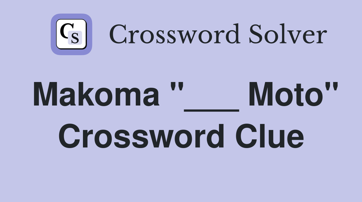 Makoma "___ Moto" Crossword Clue
