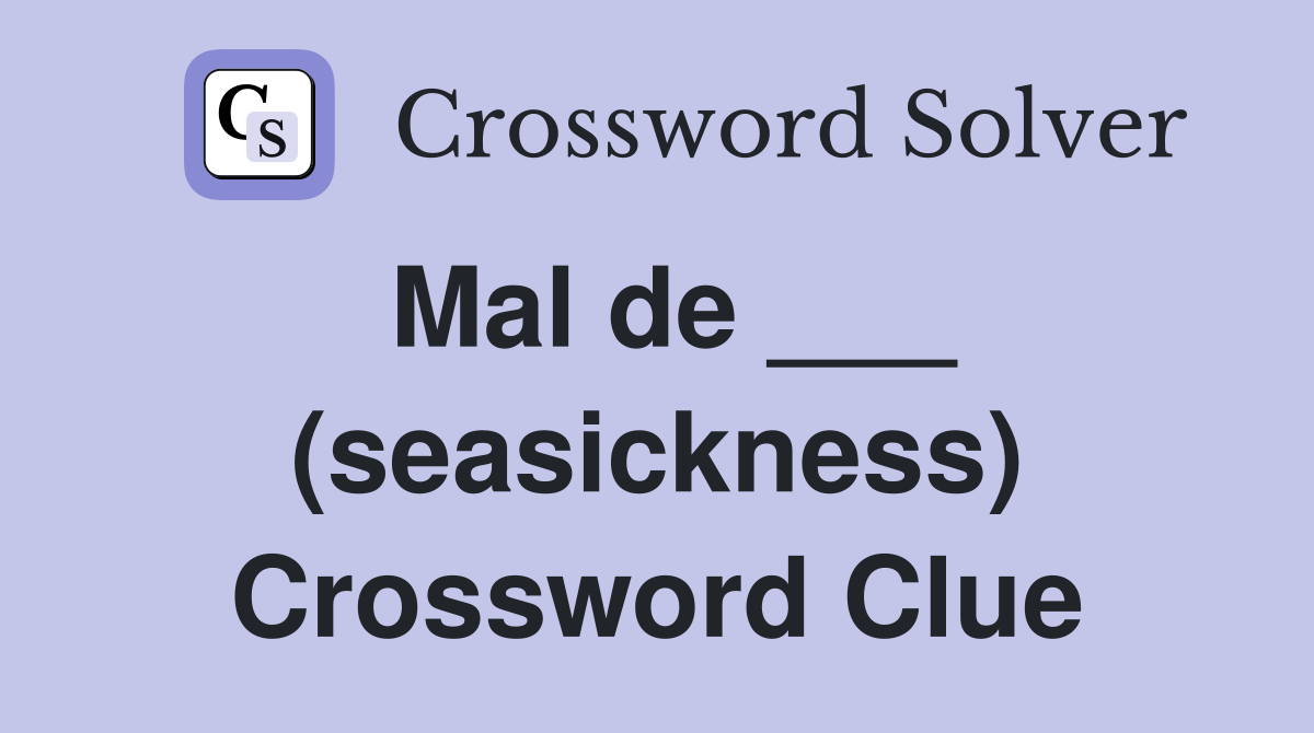 Mal de ___ (seasickness) Crossword Clue